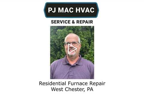 Residential Furnace Repair West Chester, PA - PJ MAC Service & Repair