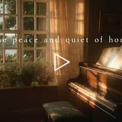 The peace and quiet of home | Piano Playlist