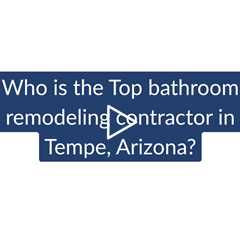 Who Is the Best Bathroom Remodeling Company in Tempe? | Phoenix Home Remodeling 602-492-8205