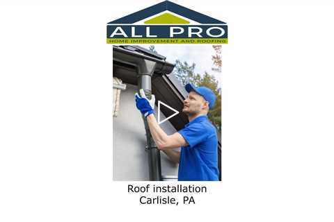 Roof installation Carlisle, PA - All Pro Roofing Service -Carlisle PA