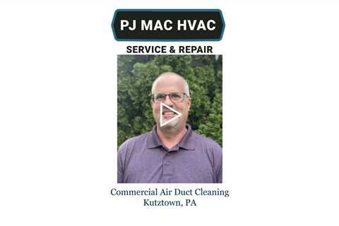Commercial Air Duct Cleaning Kutztown, PA - PJ MAC HVAC Service & Repair