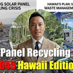 The Coming Solar Panel Recycling Crisis — Hawaii''s Plan for 2045 Solar Waste