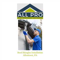 Roof Shingles Installation Allentown, PA