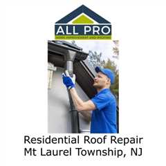 Residential Roof Repair Mt Laurel Township, NJ