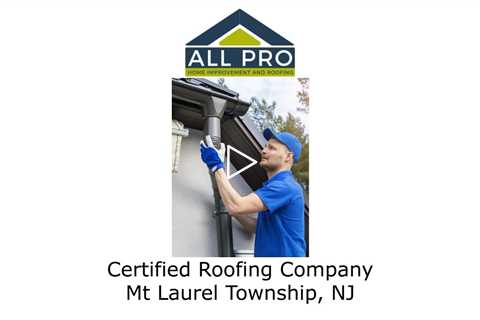 Certified-Roofing-Company-Mt-Laurel-Township-NJ-All-Pro-Roofing
