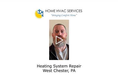 Heating System Repair West Chester, PA - Home HVAC Services