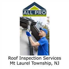 Roof Inspection Services Mt Laurel Township, NJ