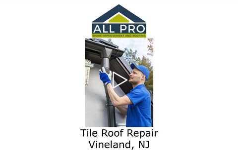 Tile-Roof-Repair-Vineland-NJ-All-Pro-HI-and-Roofing